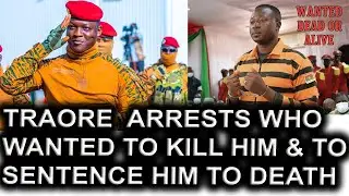 Traore Arrests Who Wanted To Kill Him & To Sentence Him To Death & Why?/Burkina Failed Coup