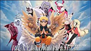Bienvenido al Cielo Capitulo 6 al 10 (NARUTO X HAZBIN HOTEL)