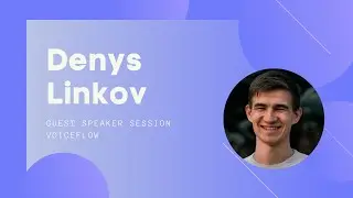 Denys Linkov - Voiceflow Guest Speaker Session