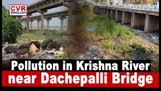 Pollution Control Board Inspects Krishna River Water Contamination |CVR English