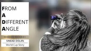 From A Different Angle | Sin&eacute;ad Dolan - World Cup Story