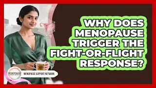 Why Does Menopause Trigger The Fight-or-flight Response? - Menopause Support Network