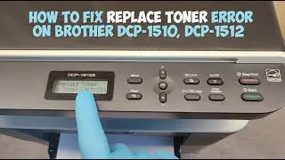 HOW TO FIX REPLACE TONER ERROR ON BROTHER DCP-1512, DCP-1510