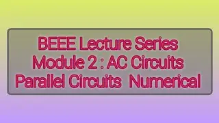 BEEE Lecture Series | Module 2: AC Circuits | Parallel Circuits Numericals