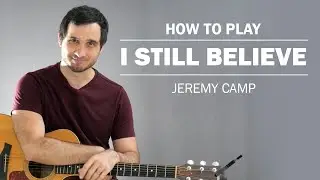 I Still Believe (Jeremy Camp) | How To Play On Guitar