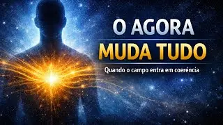 O AGORA MUDA TUDO: Quando o Campo Entra em Coerência