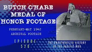 Butch O'Hare Medal of Honor footage plus Marshall Islands Raid and Coral Sea Footage-Episode 520