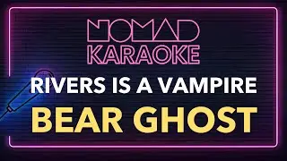 Bear Ghost - Rivers Is a Vampire (Karaoke)