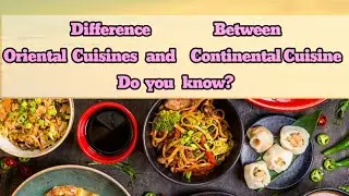 10 key difference between Oriental Cuisine and Continental cuisine|| Oriental vs Continental