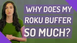 Why does my Roku buffer so much?