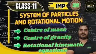 Centre of Mass, Centre of Gravity & Rotational Kinematics|System of Particles&RM|DGR Physics classes