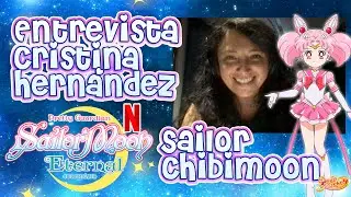 Entrevista a Cristina Hernández, voz de Sailor Chibimoon en #SailorMoonEternal | Danichuy
