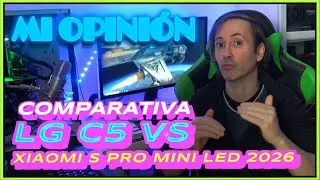 RECOMENDACI&Oacute;N LG C5 OLED VS XIAOMI TV S PRO MINI LED 2026, MI OPINI&Oacute;N DESPU&Eacute;S DE PROBARLAS A FONDO