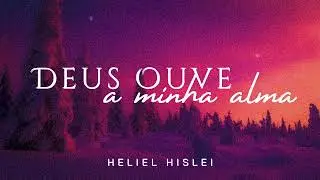 DEUS OUVE A MINHA ALMA | Heliel Hislei - CCB Avulsos