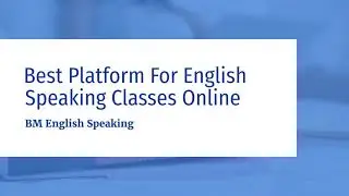 Best Platform For English Speaking Classes Online | BM English Speaking