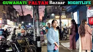 Guwahati Paltan Bazaar Dark Nightlife | Unfiltered Night Street Experience!