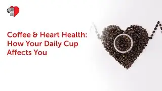 Coffee & Heart Health: How Your Daily Cup Affects You