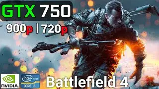 Battlefield 4 | GTX 750 2GB OC + i5 2400 | 900p, 720p, high / Ultra