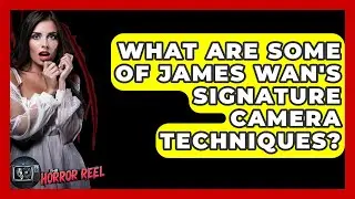 What Are Some Of James Wan's Signature Camera Techniques? - The Horror Reel