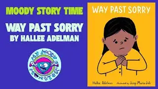 Moody Story Time: Way Past Sorry
