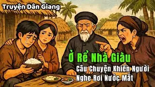 Tuyện Đêm Khuya | Chàng Trai Nghèo Ở Rể Nhà Giàu – Nghe Mà Không Cầm Được Nước Mắt
