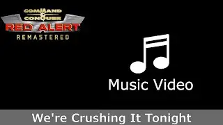 C&C Red Alert Remastered Music Video (We're Crushing It Tonight)