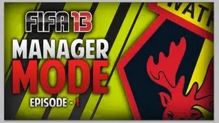 Fifa 13 Manager Mode | Watford Series: S1 Ep1 - THE BEGINNING!