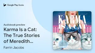 Karma Is a Cat: The True Stories of Meredith&hellip; by Farrin Jacobs &middot; Audiobook preview