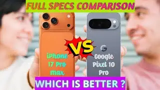 iPhone 17 Pro Max vs Google Pixel 10 Pro | Full Specs Comparison