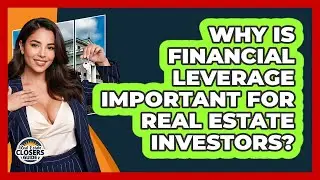 Why Is Financial Leverage Important For Real Estate Investors? - Real Estate Closers Guide