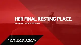HITMAN 3 |  Dartmoor | Her Final Resting Place | Grave Mistake