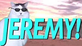 HAPPY BIRTHDAY JEREMY! - EPIC CAT Happy Birthday Song