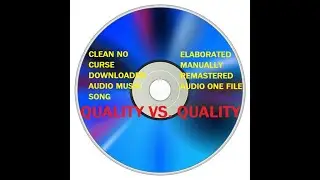 ONLINE DOWNLOADED CLEAN NO CURSE AUDIO SONG TRACK FILE QUALITY VS. ELABORATED MANUALLY REMASTERED