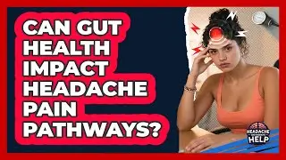 Can Gut Health Impact Headache Pain Pathways? - Headache and Migraine Help