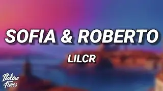 LILCR - ROBERTO & SOFIA (Testo/Lyrics)