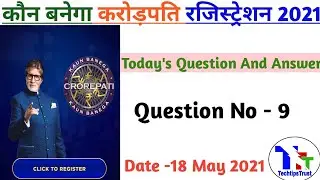 KBC Registration Question 18 May 2021| Today Kbc Registration Answers | KBC Season 13| TechtipsTrust