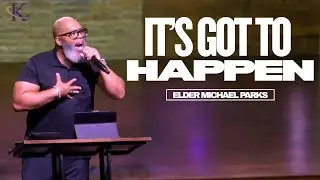 It's Got To Happen | 11.9.25 | Elder Michael Parks | Kingdom Life Church and Ministries