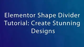 Elementor Shape Divider Tutorial: Create Stunning Designs