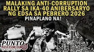 MALAKING ANTI-CORRUPTION RALLY SA IKA-40 ANIBERSARYO NG EDSA SA PEBRERO 2026, PINAPLANO NA!