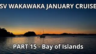 January Cruise Part 15 - Sailing in Bay of Islands - Wairoa Bay to Urupukapuka - SV WAKAWAKA 2026