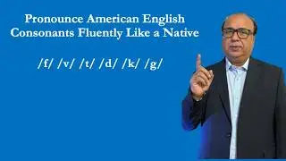 Mastering Pronouncing American English Consonants
