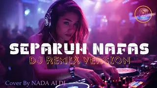 DJ Remix 🎧  SEPARUH NAFAS - DEWA 19 [2000] Cover by NADA Al DJ | #fyp #nostslgia #tiktokviral
