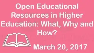 WebinarSession Open Educational Resources in Higher Education What Why and How