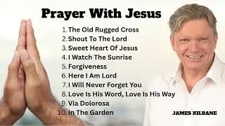 Prayer With Jesus   Playlist   James Kilbane