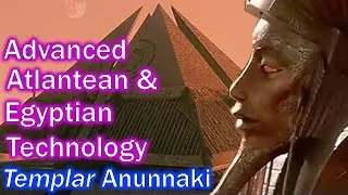 Advanced Atlantean & Egyptian ET Technology, Templar Anunnaki Resistance, Part 5