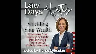 Shielding Your Wealth: Structuring Your Business and Estate Plan for Asset Protection and Probate...