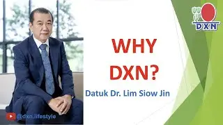 WHY DXN | Datuk Dr. Lim Siow Jin
