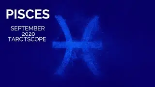 Pisces September 2020 Tarotscope - 
