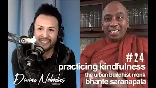 Divine Nobodies #24 - Practicing Kindfulness with The Urban Buddhist Monk Bhante Saranapala