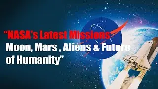&ldquo;NASA's Latest Missions | Moon, Mars, Aliens & Future of Humanity&rdquo;
